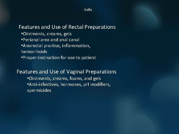 Gels Features and Use of Rectal Preparations • Ointments, creams, gels • Perianal area