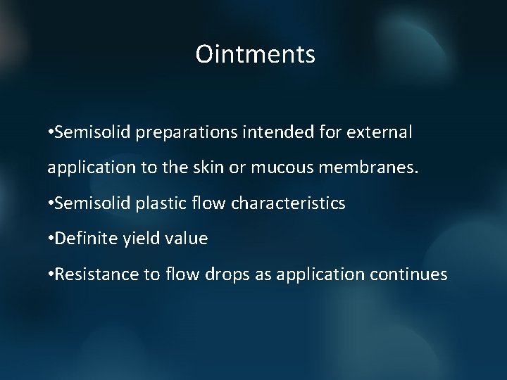 Ointments • Semisolid preparations intended for external application to the skin or mucous membranes.