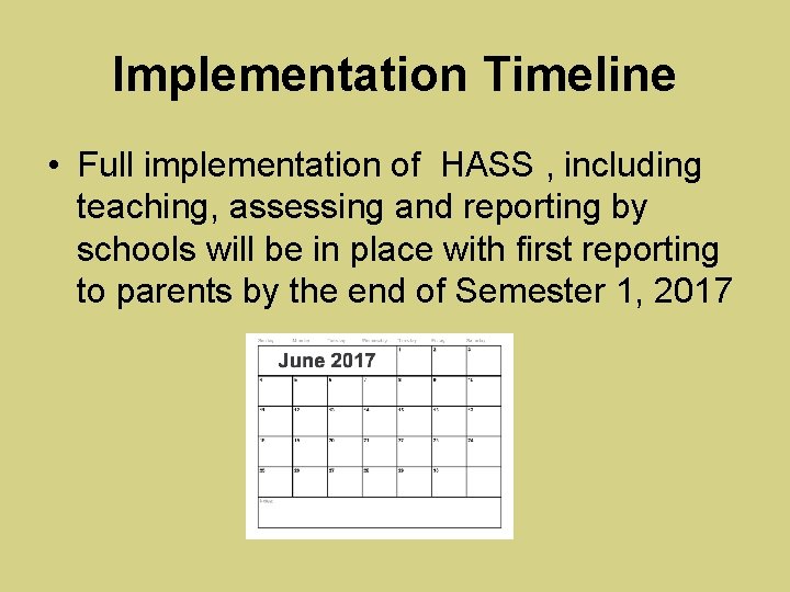 Implementation Timeline • Full implementation of HASS , including teaching, assessing and reporting by