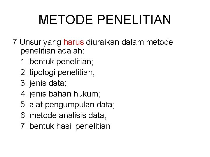 METODE PENELITIAN 7 Unsur yang harus diuraikan dalam metode penelitian adalah: 1. bentuk penelitian;