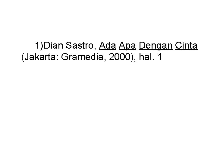 1)Dian Sastro, Ada Apa Dengan Cinta (Jakarta: Gramedia, 2000), hal. 1 