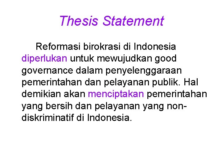 Thesis Statement Reformasi birokrasi di Indonesia diperlukan untuk mewujudkan good governance dalam penyelenggaraan pemerintahan
