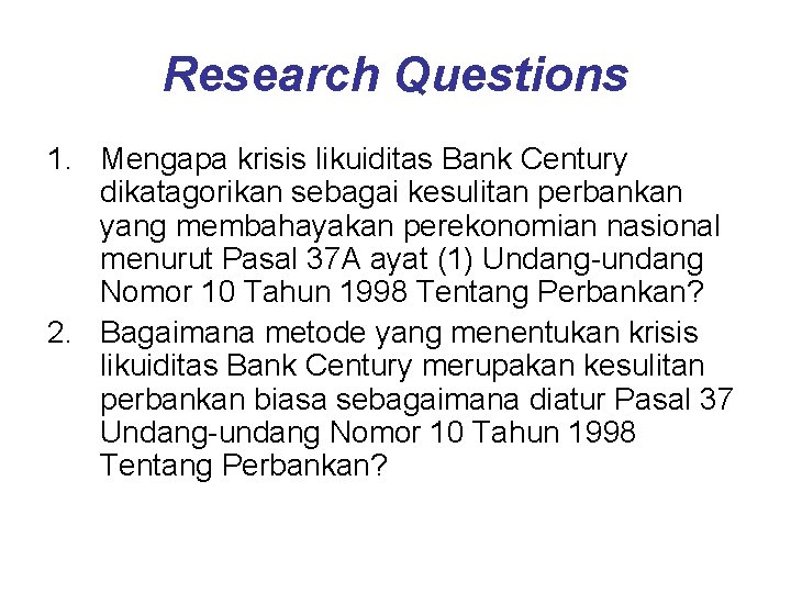 Research Questions 1. Mengapa krisis likuiditas Bank Century dikatagorikan sebagai kesulitan perbankan yang membahayakan