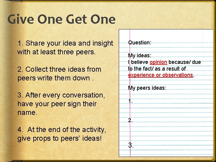 Give One Get One 1. Share your idea and insight with at least three