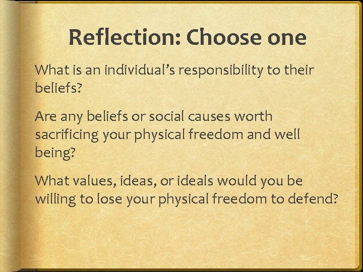 Reflection: Choose one What is an individual’s responsibility to their beliefs? Are any beliefs
