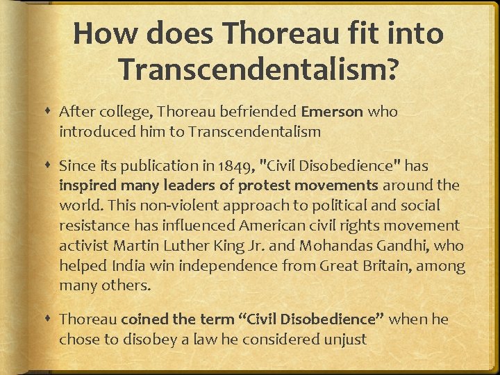 How does Thoreau fit into Transcendentalism? After college, Thoreau befriended Emerson who introduced him