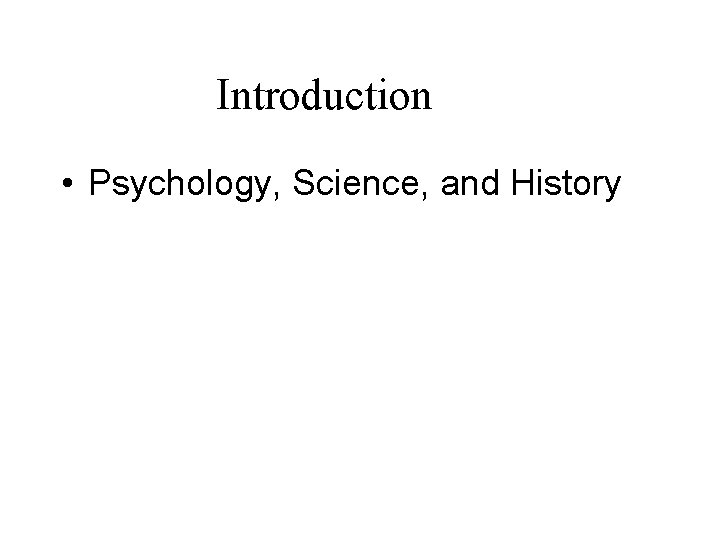 Introduction • Psychology, Science, and History 