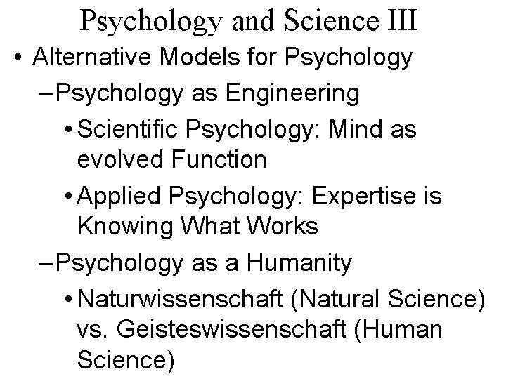 Psychology and Science III • Alternative Models for Psychology – Psychology as Engineering •