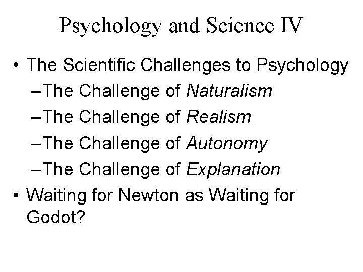 Psychology and Science IV • The Scientific Challenges to Psychology – The Challenge of