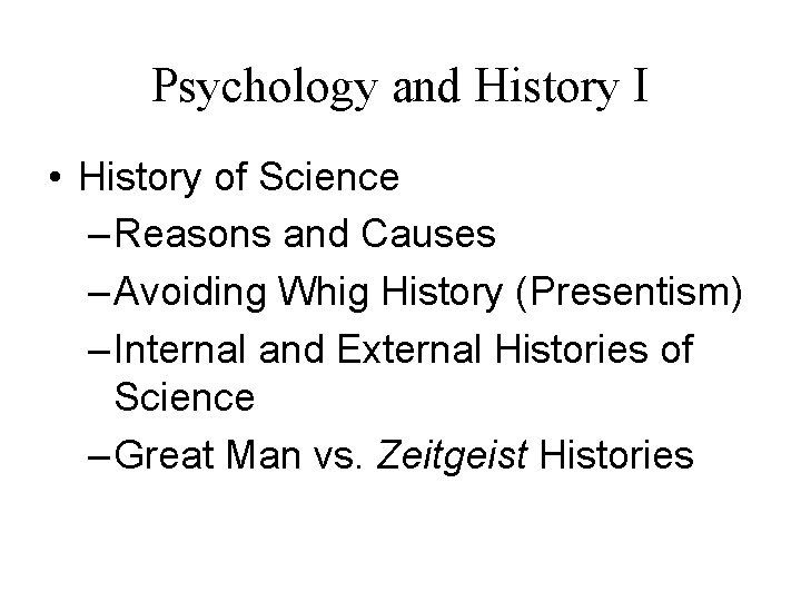 Psychology and History I • History of Science – Reasons and Causes – Avoiding