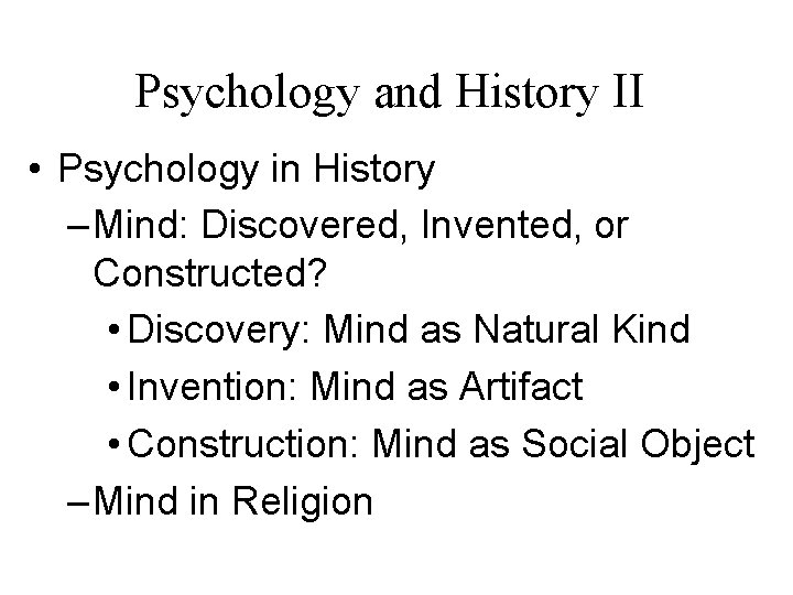 Psychology and History II • Psychology in History – Mind: Discovered, Invented, or Constructed?