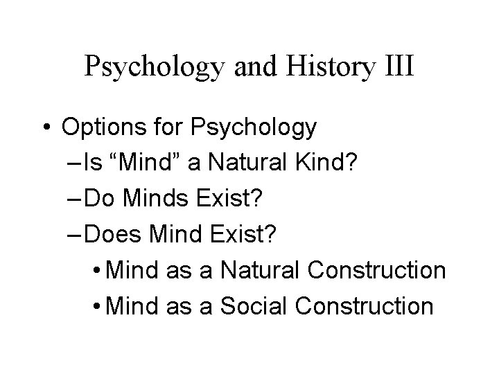 Psychology and History III • Options for Psychology – Is “Mind” a Natural Kind?