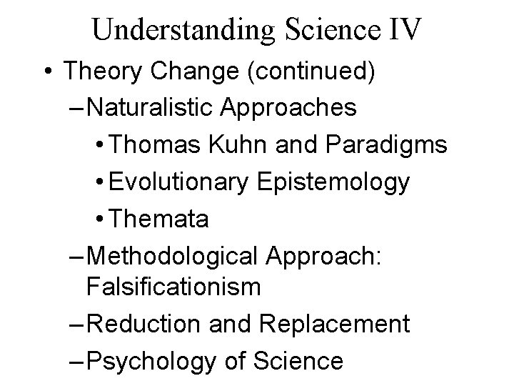 Understanding Science IV • Theory Change (continued) – Naturalistic Approaches • Thomas Kuhn and