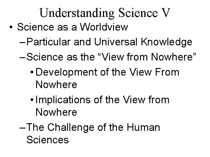 Understanding Science V • Science as a Worldview – Particular and Universal Knowledge –