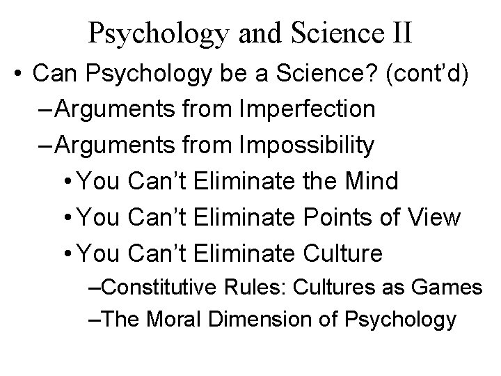 Psychology and Science II • Can Psychology be a Science? (cont’d) – Arguments from