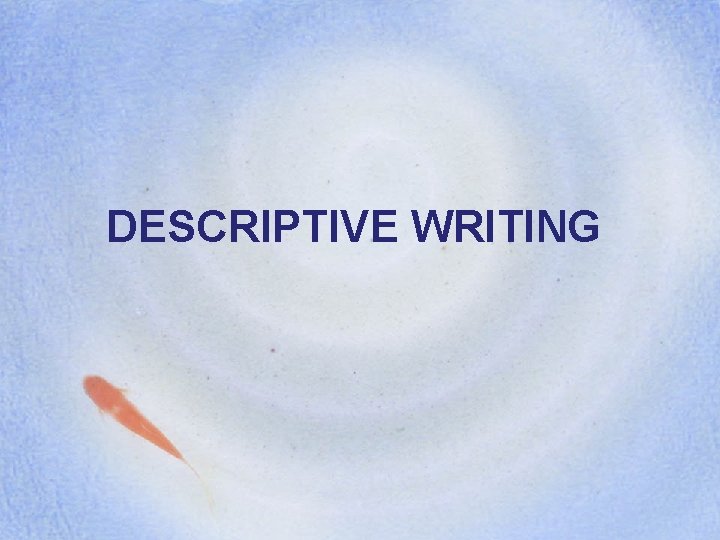 DESCRIPTIVE WRITING 