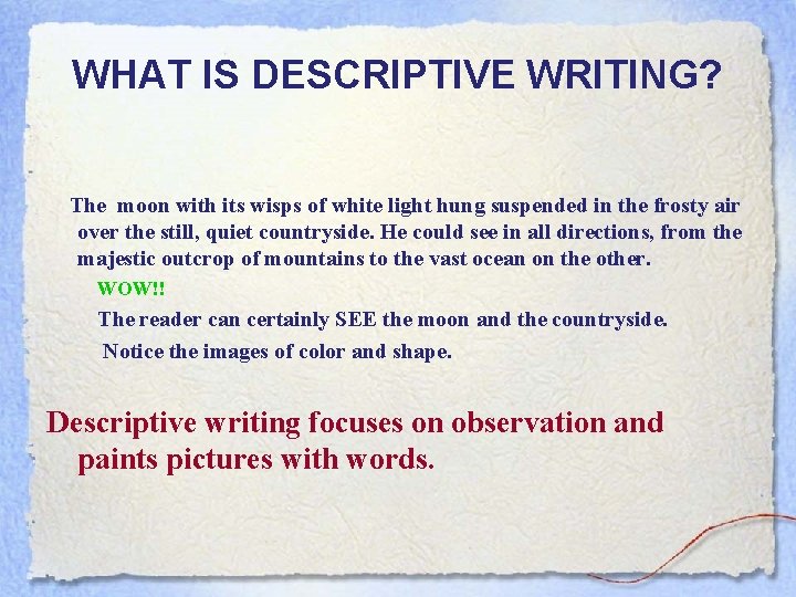 WHAT IS DESCRIPTIVE WRITING? The moon with its wisps of white light hung suspended