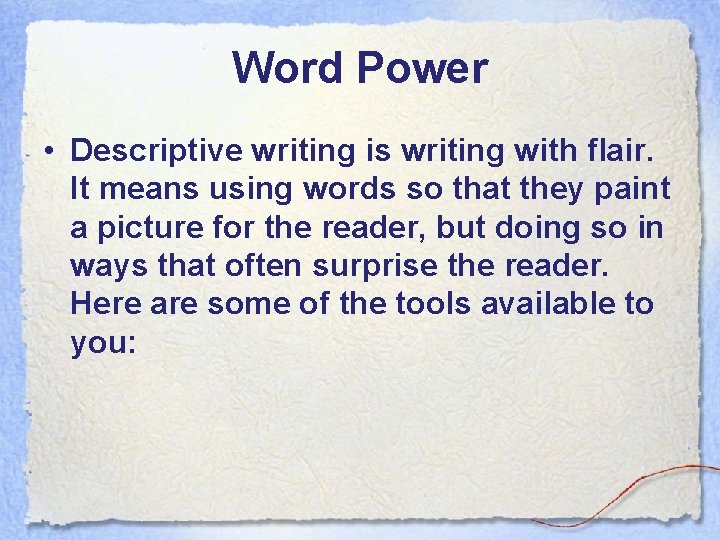 Word Power • Descriptive writing is writing with flair. It means using words so