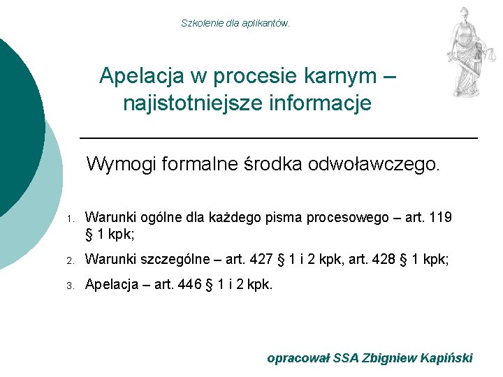 Szkolenie dla aplikantów. Apelacja w procesie karnym – najistotniejsze informacje Wymogi formalne środka odwoławczego.