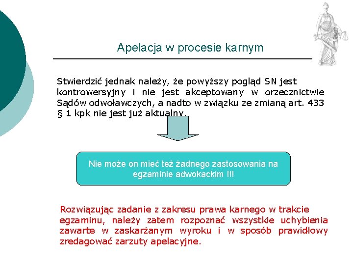 Apelacja w procesie karnym Stwierdzić jednak należy, że powyższy pogląd SN jest kontrowersyjny i