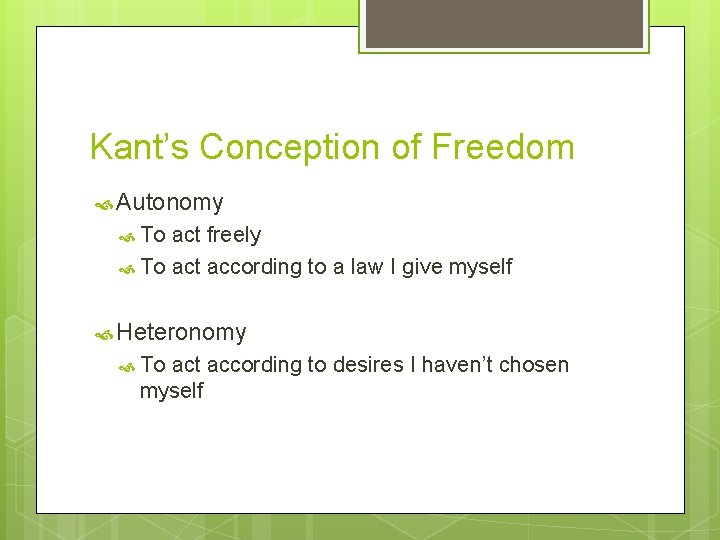 Kant’s Conception of Freedom Autonomy To act freely To act according to a law