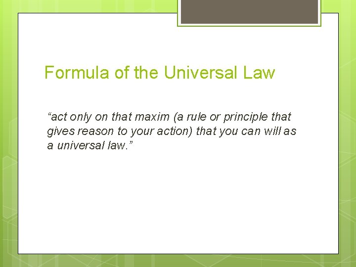 Formula of the Universal Law “act only on that maxim (a rule or principle