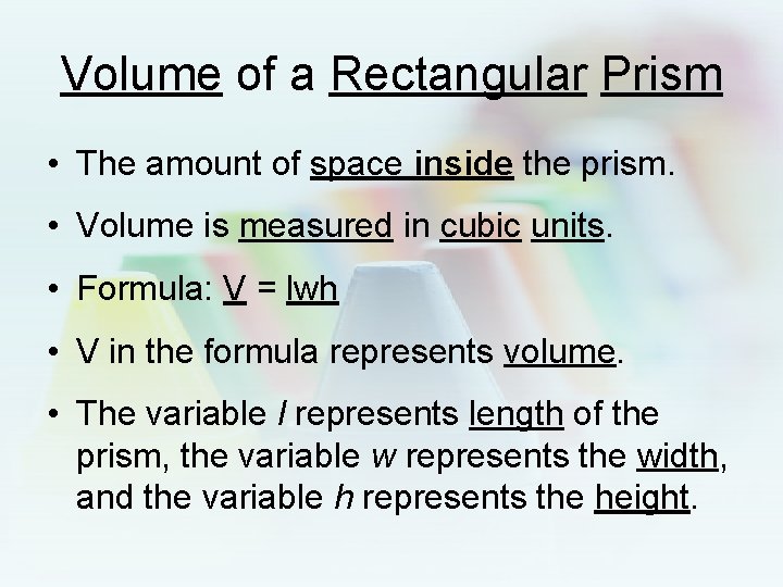 Volume of a Rectangular Prism • The amount of space inside the prism. •