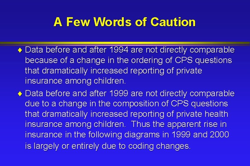 A Few Words of Caution ¨ Data before and after 1994 are not directly