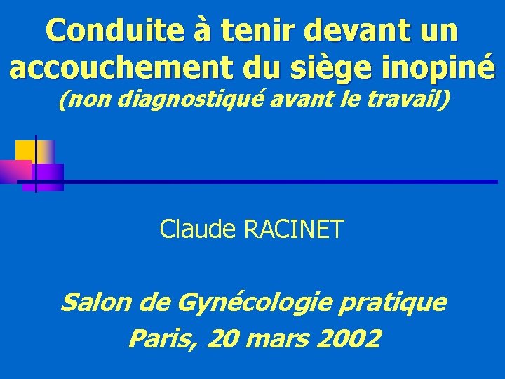 Conduite à tenir devant un accouchement du siège inopiné (non diagnostiqué avant le travail)