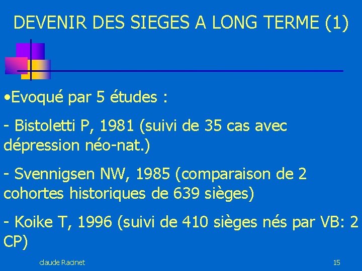 DEVENIR DES SIEGES A LONG TERME (1) • Evoqué par 5 études : -