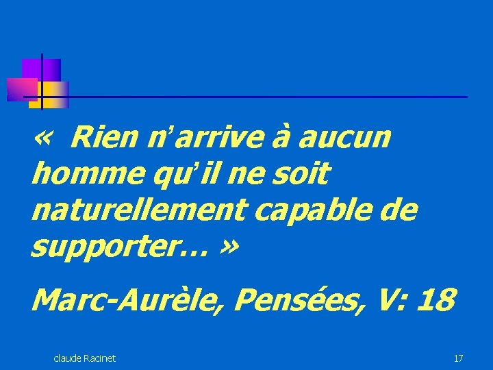  « Rien n’arrive à aucun homme qu’il ne soit naturellement capable de supporter…