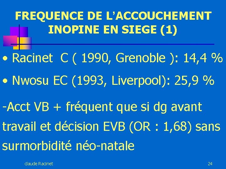 FREQUENCE DE L’ACCOUCHEMENT INOPINE EN SIEGE (1) • Racinet C ( 1990, Grenoble ):