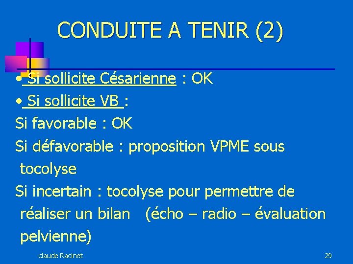 CONDUITE A TENIR (2) • Si sollicite Césarienne : OK • Si sollicite VB