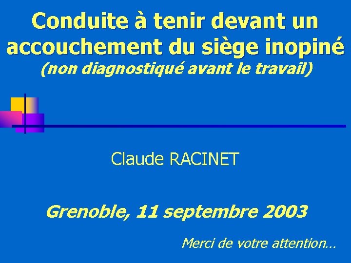 Conduite à tenir devant un accouchement du siège inopiné (non diagnostiqué avant le travail)