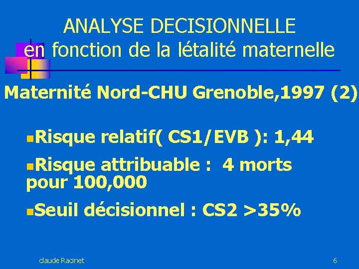 ANALYSE DECISIONNELLE en fonction de la létalité maternelle Maternité Nord-CHU Grenoble, 1997 (2) n