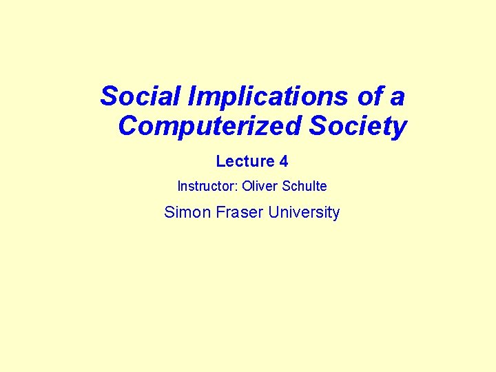 Social Implications of a Computerized Society Lecture 4 Instructor: Oliver Schulte Simon Fraser University