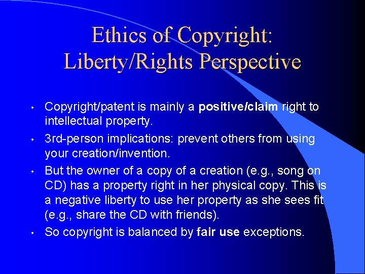 Ethics of Copyright: Liberty/Rights Perspective • • Copyright/patent is mainly a positive/claim right to