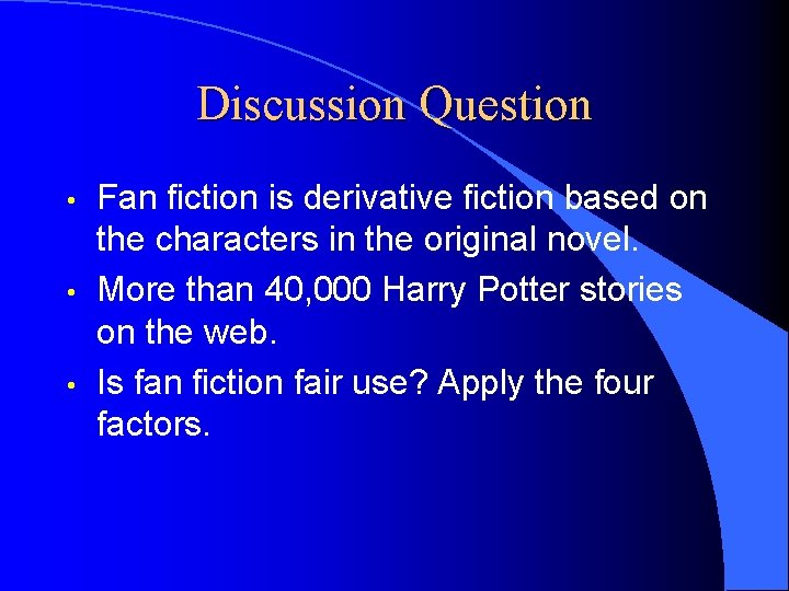 Discussion Question • • • Fan fiction is derivative fiction based on the characters