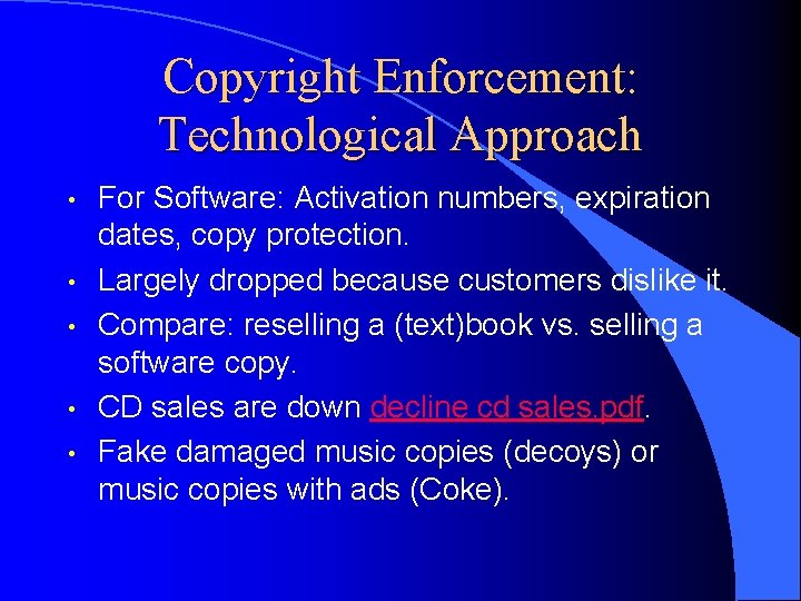 Copyright Enforcement: Technological Approach • • • For Software: Activation numbers, expiration dates, copy