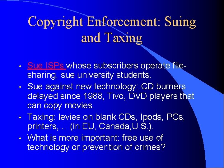 Copyright Enforcement: Suing and Taxing • • Sue ISPs whose subscribers operate filesharing, sue
