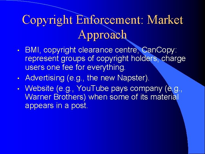 Copyright Enforcement: Market Approach • • • BMI, copyright clearance centre, Can. Copy: represent