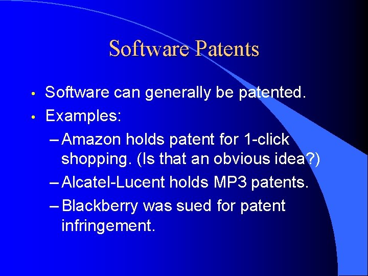 Software Patents • • Software can generally be patented. Examples: – Amazon holds patent