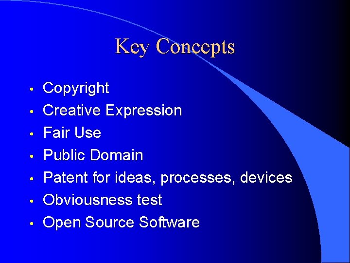 Key Concepts • • Copyright Creative Expression Fair Use Public Domain Patent for ideas,