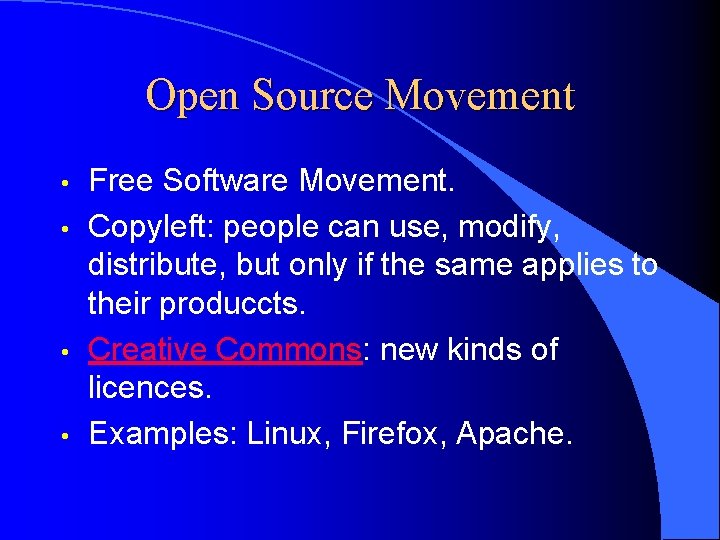 Open Source Movement • • Free Software Movement. Copyleft: people can use, modify, distribute,