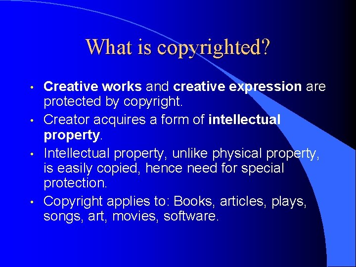 What is copyrighted? • • Creative works and creative expression are protected by copyright.