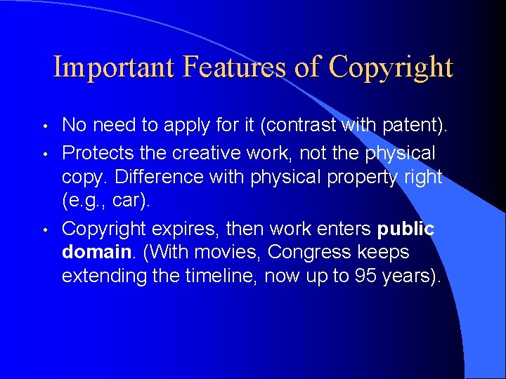 Important Features of Copyright • • • No need to apply for it (contrast