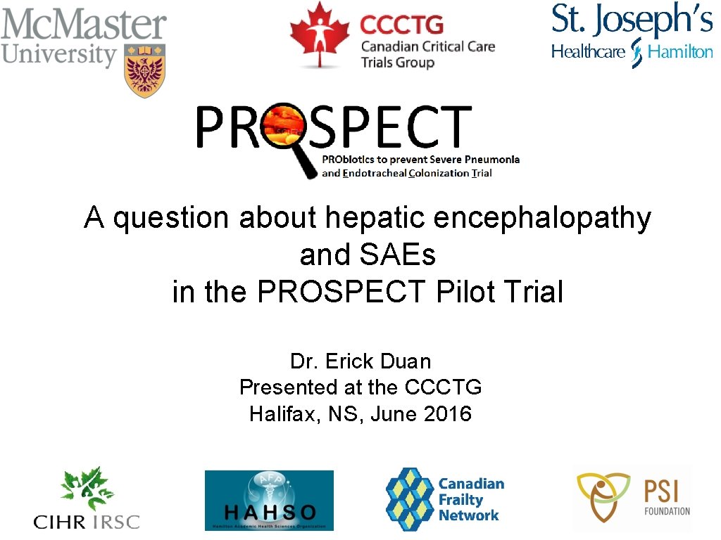 A question about hepatic encephalopathy and SAEs in the PROSPECT Pilot Trial Dr. Erick
