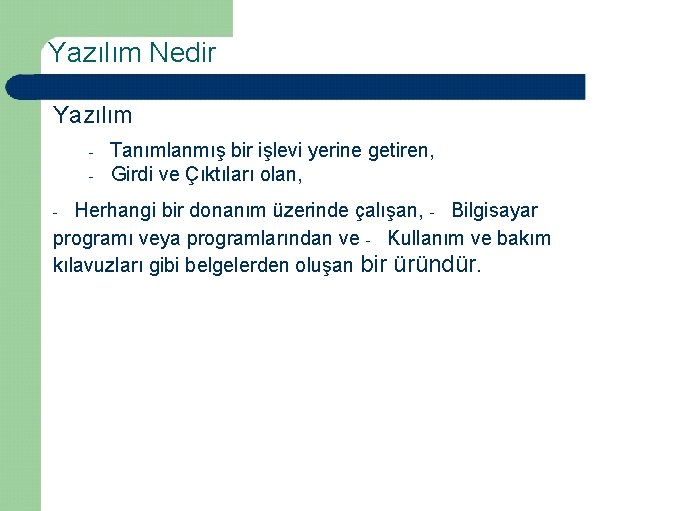 Yazılım Nedir Yazılım - Tanımlanmış bir işlevi yerine getiren, Girdi ve Çıktıları olan, Herhangi