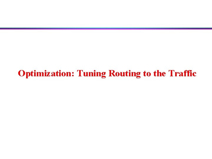 Optimization: Tuning Routing to the Traffic 