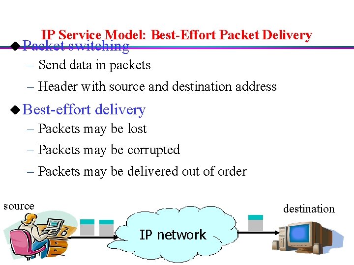 IP Service Model: Best-Effort Packet Delivery u Packet switching – Send data in packets